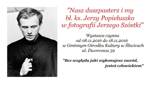 Nasz duszpasterz i my - Wystawa i prelekcja poświęcone ks. Jerzemu Popiełuszce